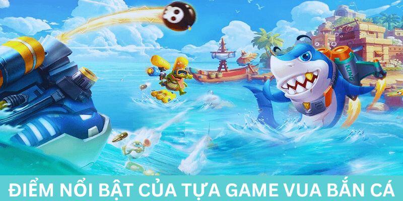 Điểm nổi bật của tựa game