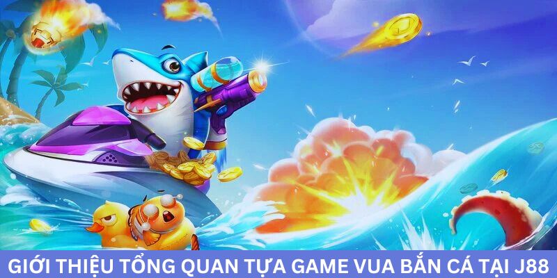 Giới thiệu tổng quan game bắn cá của nhà cái j88